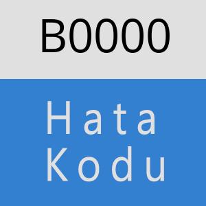 B0000 hatasi