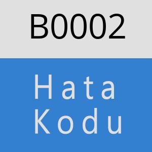 B0002 hatasi