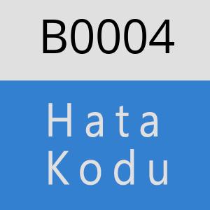 B0004 hatasi