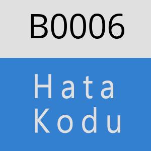 B0006 hatasi