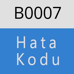 B0007 hatasi