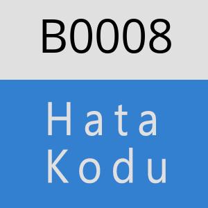 B0008 hatasi