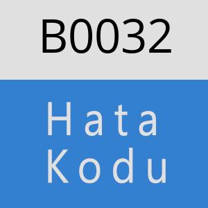 B0032 hatasi