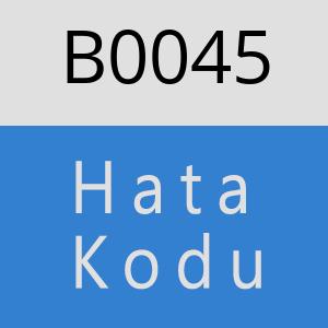 B0045 hatasi