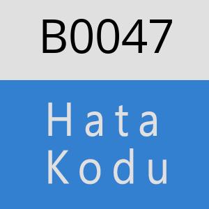 B0047 hatasi