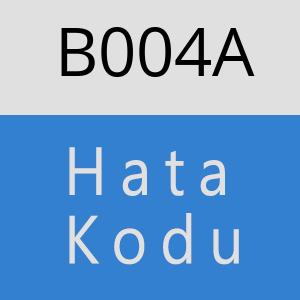 B004A hatasi