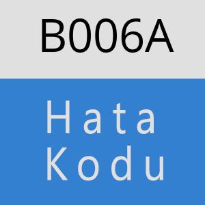 B006A hatasi