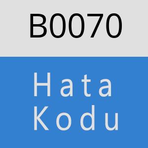 B0070 hatasi