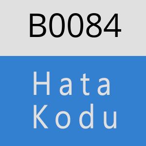 B0084 hatasi