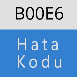 B00E6 hatasi