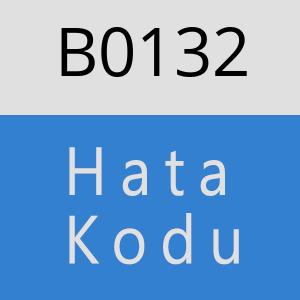 B0132 hatasi