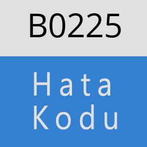 B0225 hatasi