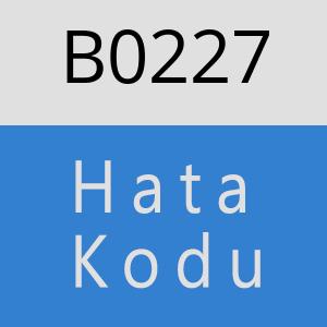 B0227 hatasi