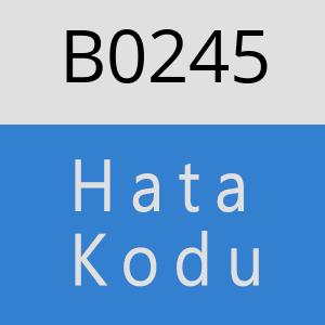 B0245 hatasi