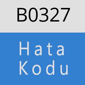 B0327 hatasi