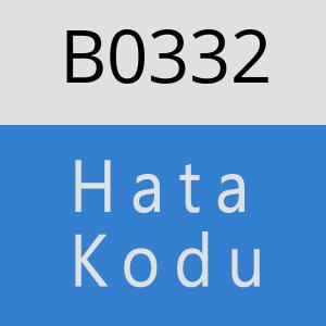 B0332 hatasi