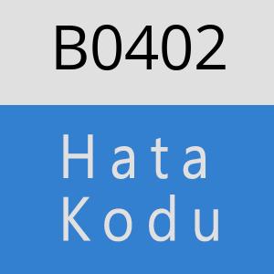 B0402 hatasi