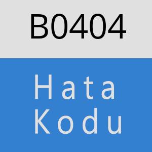 B0404 hatasi