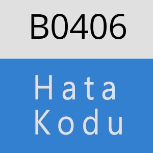 B0406 hatasi