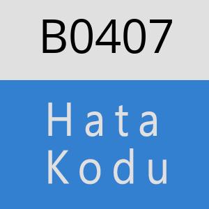 B0407 hatasi