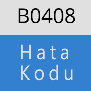 B0408 hatasi