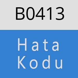 B0413 hatasi