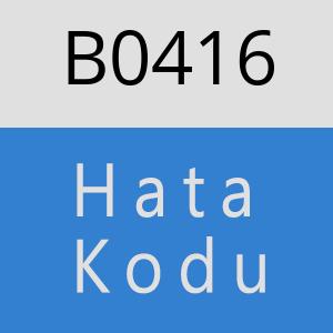 B0416 hatasi