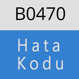 B0470 hatasi