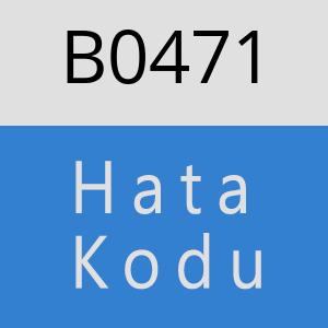 B0471 hatasi