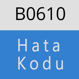 B0610 hatasi