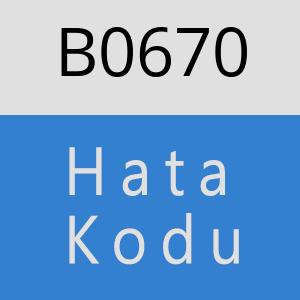 B0670 hatasi
