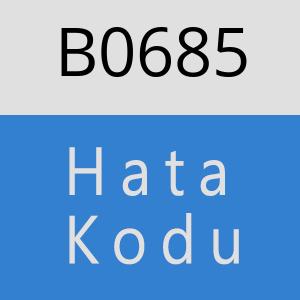 B0685 hatasi