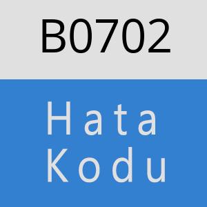 B0702 hatasi