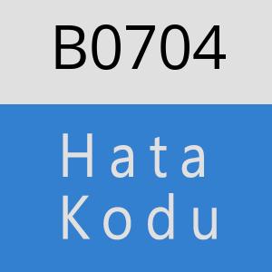 B0704 hatasi