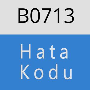 B0713 hatasi