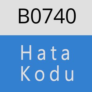 B0740 hatasi