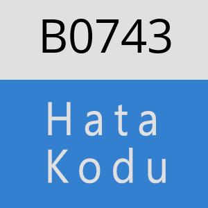 B0743 hatasi