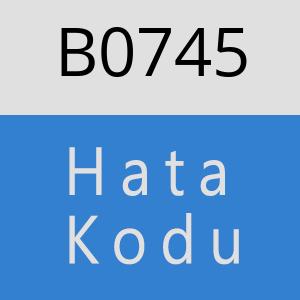 B0745 hatasi