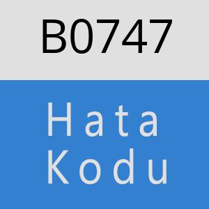 B0747 hatasi