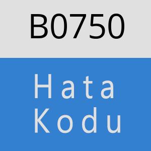 B0750 hatasi