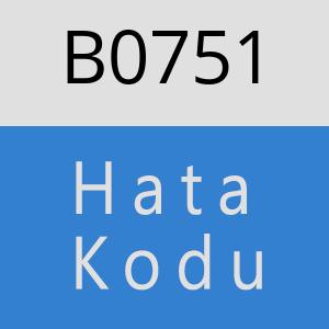 B0751 hatasi