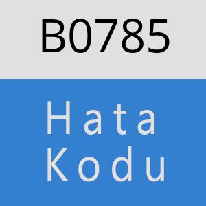 B0785 hatasi