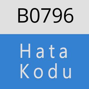 B0796 hatasi