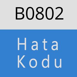 B0802 hatasi