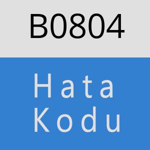 B0804 hatasi