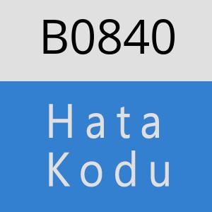 B0840 hatasi