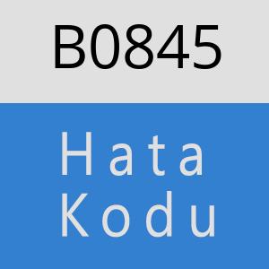 B0845 hatasi