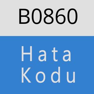 B0860 hatasi