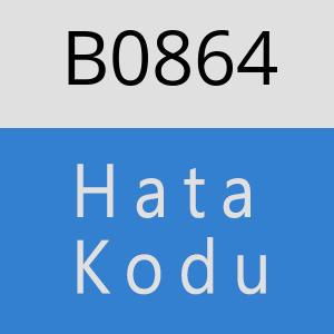 B0864 hatasi