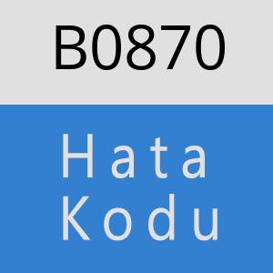B0870 hatasi